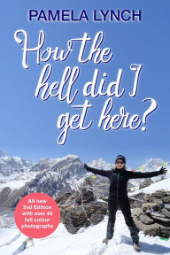 Title: How The Hell Did I Get Here?, Author: Pamela Lynch