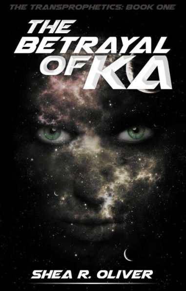 The Betrayal of Ka (The Transprophetics, #1)