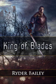 Title: King of Blades, Author: Ryder Bailey