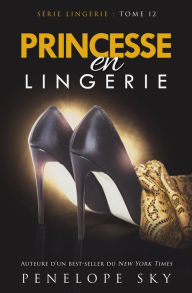 Title: Princesse en Lingerie (Lingerie (French), #12), Author: Penelope Sky