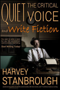 Title: Quiet the Critical Voice (and Write Fiction), Author: Harvey Stanbrough