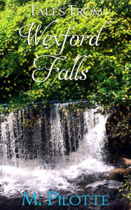 Title: Tales From Wexford Falls, Author: M. Pilotte