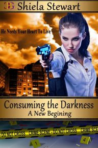 Title: Consuming the Darkness, Author: Shiela Stewart