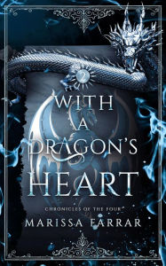 Title: With a Dragon's Heart (Chronicles of the Four, #2), Author: Marissa Farrar