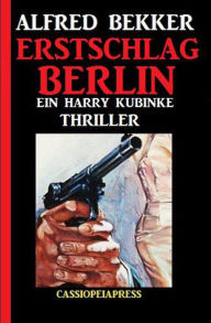 Title: Erstschlag Berlin: Ein Harry Kubinke Thriller, Author: Alfred Bekker