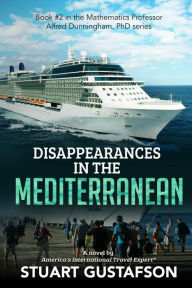 Title: Disappearances in the Mediterranean (Mathematics Professor Alfred Dunningham, PhD, #2), Author: Stuart Gustafson