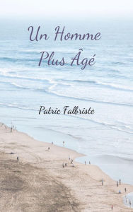 Title: Un Homme Plus Âgé, Author: Patric Falbriste