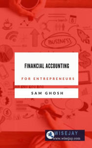 Title: Financial Accounting for Entrepreneurs, Author: Sam Ghosh