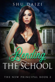 Title: Bending the School (The New Principal, #2), Author: Shu Daizi
