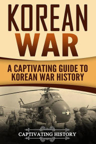 Title: Korean War: A Captivating Guide to Korean War History, Author: Captivating History