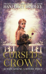 Title: Cursed By The Crown (Kumari's Kitsune - A Reverse Harem, #1), Author: Hanleigh Bradley