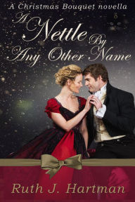 Title: A Nettle By Any Other Name (A Christmas Bouquet, #1), Author: Ruth J. Hartman