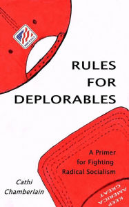 Title: Rules for Deplorables: A Primer for Fighting Radical Socialism, Author: Cathi Chamberlain