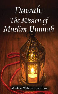 Title: Dawah: The Mission of Muslim Ummah, Author: Maulana Wahiduddin Khan
