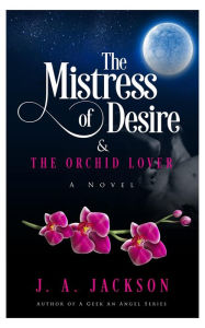 Title: Mistress of Desire & The Orchid Lover, Author: J. A. Jackson