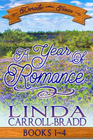 Title: A Year of Romance, Books 1-4 (Dorado, Texas), Author: Linda Carroll-Bradd