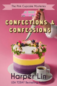 Title: Confections and Confessions (A Pink Cupcake Mystery, #9), Author: Harper Lin