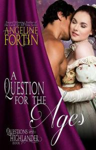 Title: A Question for the Ages (Questions for a Highlander, #7), Author: Angeline Fortin