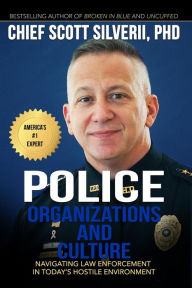 Title: Police Organization and Culture: Navigating Law Enforcement in Today's Hostile Environment, Author: Scott Silverii