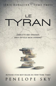 Title: Le tyran (Banquier, #3), Author: Penelope Sky