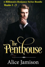 Title: A Billionaire Romance Series Bundle Books 1 - 5 The Penthouse, Author: Alice Jamison