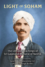 Title: Light of Soham: The Life and Teachings of Sri Gajanana Maharaj of Nashik, Author: Abbot George Burke (Swami Nirmalananda Giri)