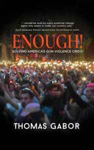 Title: Enough!: Solving America's Gun Violence Crisis, Author: Thomas Gabor