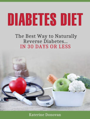 Diabetes Diet: The Best Way to Naturally Reverse Diabetes...in 30 Days ...