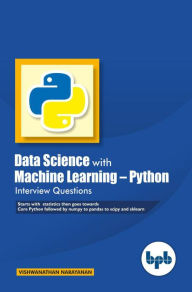 Title: Data Science with Machine Learning- Python Interview Questions Questions, Author: Vishwanathan Narayanan
