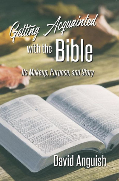 Getting Acquainted With the Bible: Its Makeup, Purpose, and Story