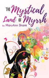 Title: The Mystical Land of Myrrh, Author: Mary Ann Shank