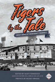 Title: Tigers by the Tale: Great Games at Michigan & Trumbull (SABR Digital Library, #38), Author: Society for American Baseball Research