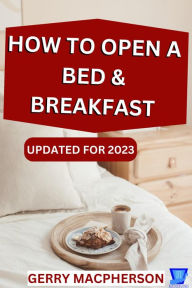 Title: How to Open a Bed & Breakfast, Author: Gerry MacPherson