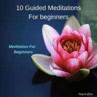 Title: 10 Guided Meditations for Beginners, Author: Rayna Zara