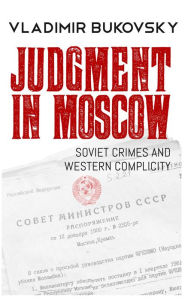 Title: Judgment in Moscow: Soviet Crimes and Western Complicity, Author: Vladimir Bukovsky
