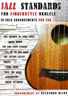 Jazz Standards For Fingerstyle Ukulele By Alexandr Nilov Nook