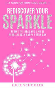 Title: Rediscover Your Sparkle (Nourish Your Soul), Author: Julie Schooler