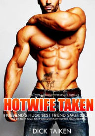 Title: Hotwife Taken by Husband's Huge Best Friend Smut Story- Too Big To Fit Small Tight Woman Explicit Married Couple Erotica (Hot Wife Cuckold Threesome Menage, #1), Author: DICK TAIKEN