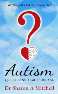 Title: Autism Questions Teachers Ask (Autism Help Series, #2), Author: Dr. Sharon A. Mitchell