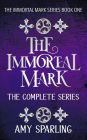 The Immortal Mark: The Complete Series (The Immortal Mark Series, #4)