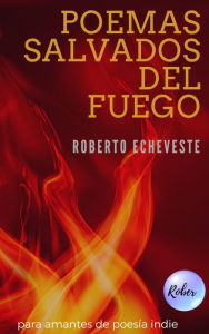 Title: Poemas Salvados del Fuego, Author: Roberto Echeveste