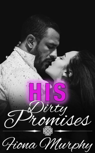 His Dirty Promises (Dirty Billionaires, #2)