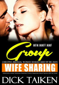 Title: Wife Sharing, Cheating Bisexual Woman Shared Used by Big Man - Unfaithful Lover, Swinging Swapping Couple Hardcore Group Erotica XXX Sex Story MFM MMFF MMF (Filled Up Deep Keep Coming, #1), Author: DICK TAIKEN