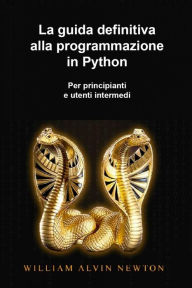 Title: La guida definitiva alla programmazione in Python per principianti e utenti intermedi, Author: lehi lloyd