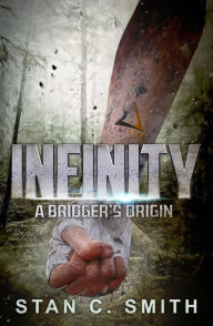 Title: Infinity: A Bridger's Origin (Bridgers), Author: Stan C. Smith