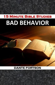 Title: 15 Minute Bible Studies: Bad Behavior, Author: Dante Fortson