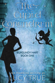 Title: The Cupid Conundrum (Burgundy Hart, #1), Author: Lucy True