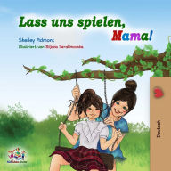 Title: Lass uns spielen, Mama! (German Bedtime Collection), Author: Shelley Admont