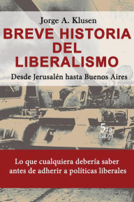Title: 5ed Breve Historia del Liberalismo. Desde Jerusalen hasta Buenos Aires, Author: Jorge Klusen
