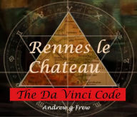 Title: Rennes-le-Château:The Da Vinci Code, Author: andrew gordon frew